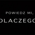 Powiedź mi dlaczego